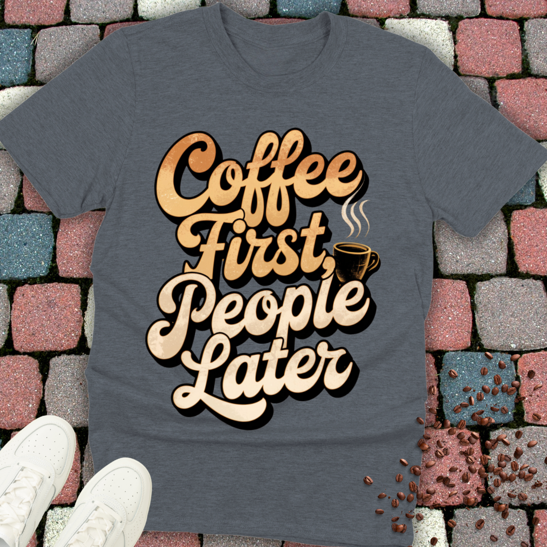 coffee first people later T-shirt
