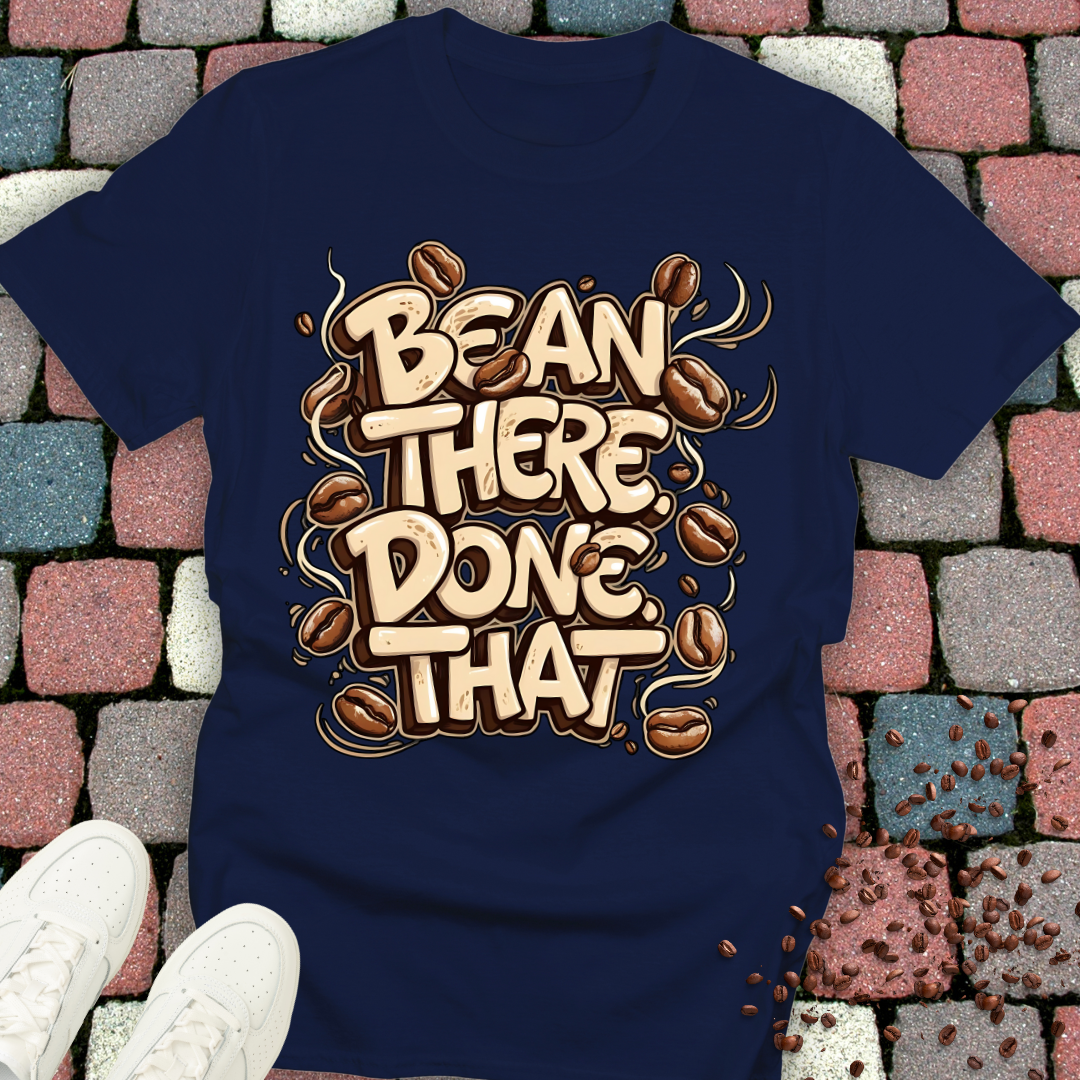 Bean there Done that T-shirt
