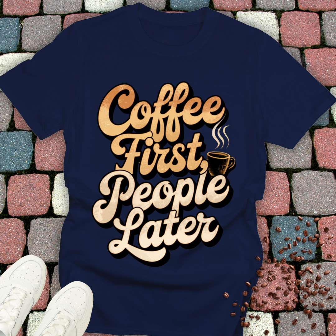 coffee first people later T-shirt