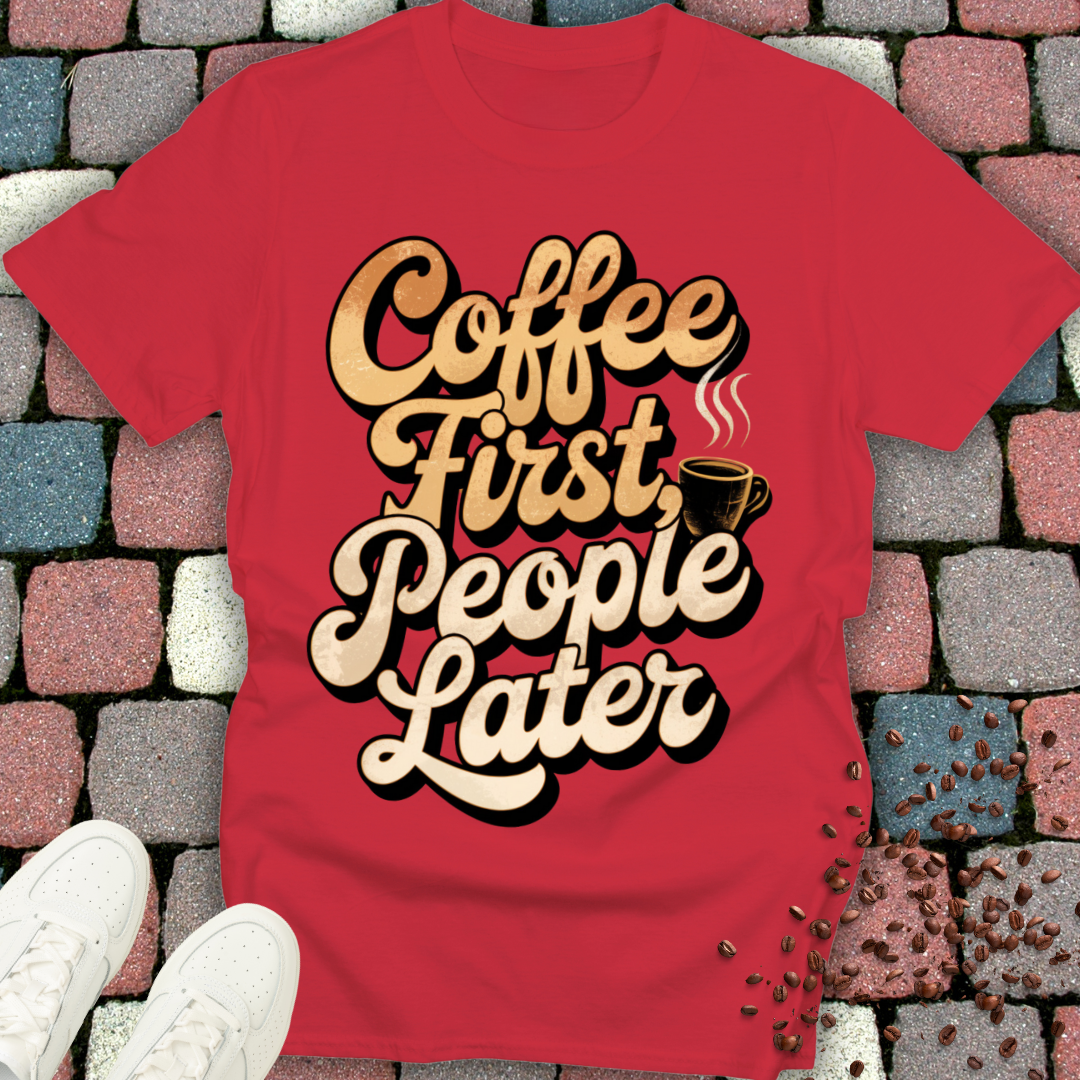 coffee first people later T-shirt
