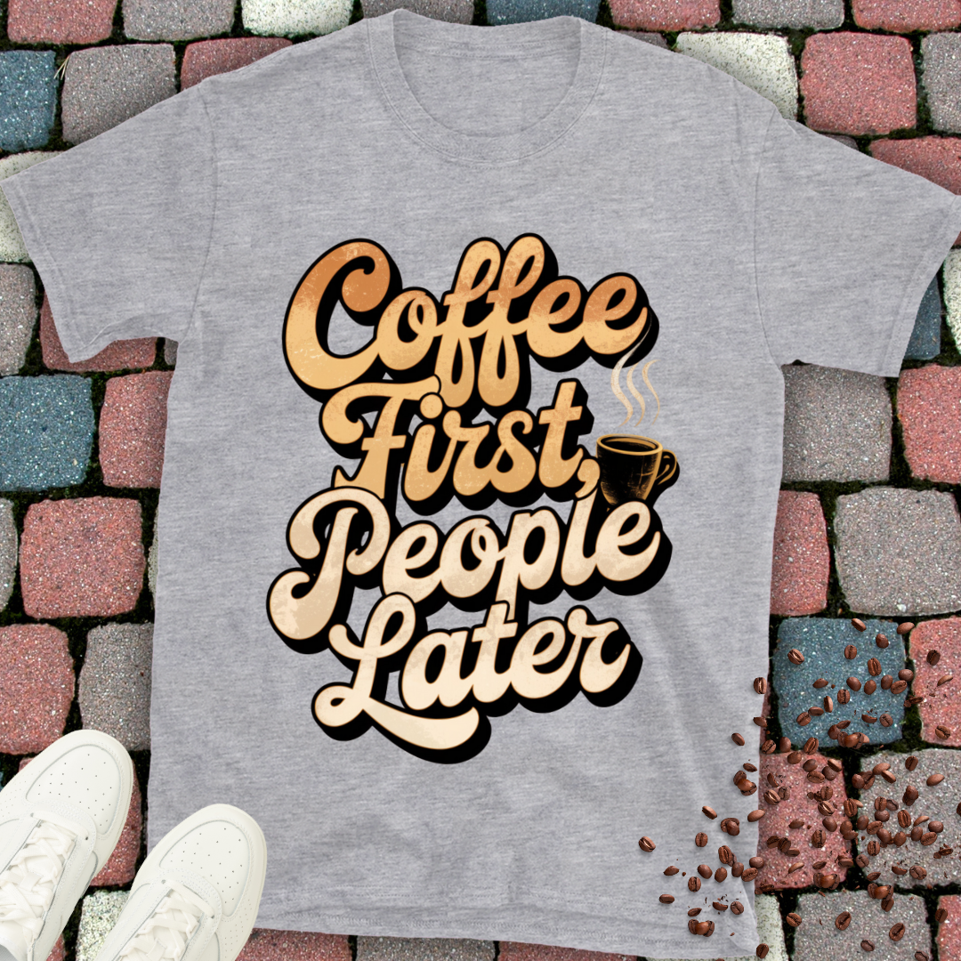 coffee first people later T-shirt