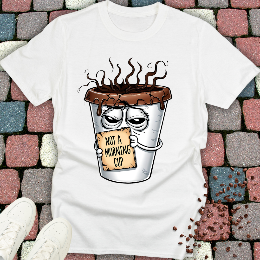 not a morning cup T-shirt