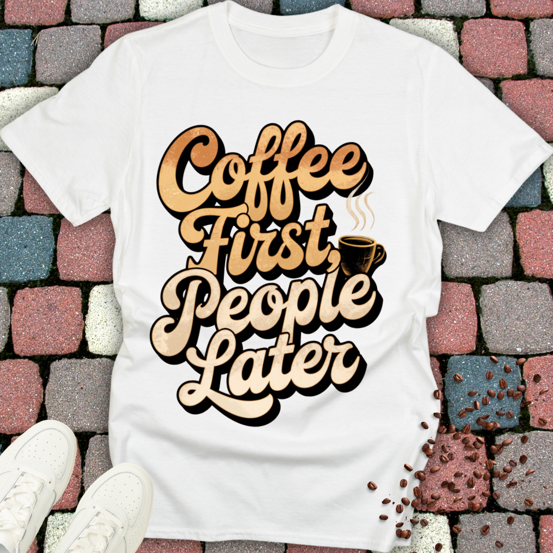 coffee first people later T-shirt