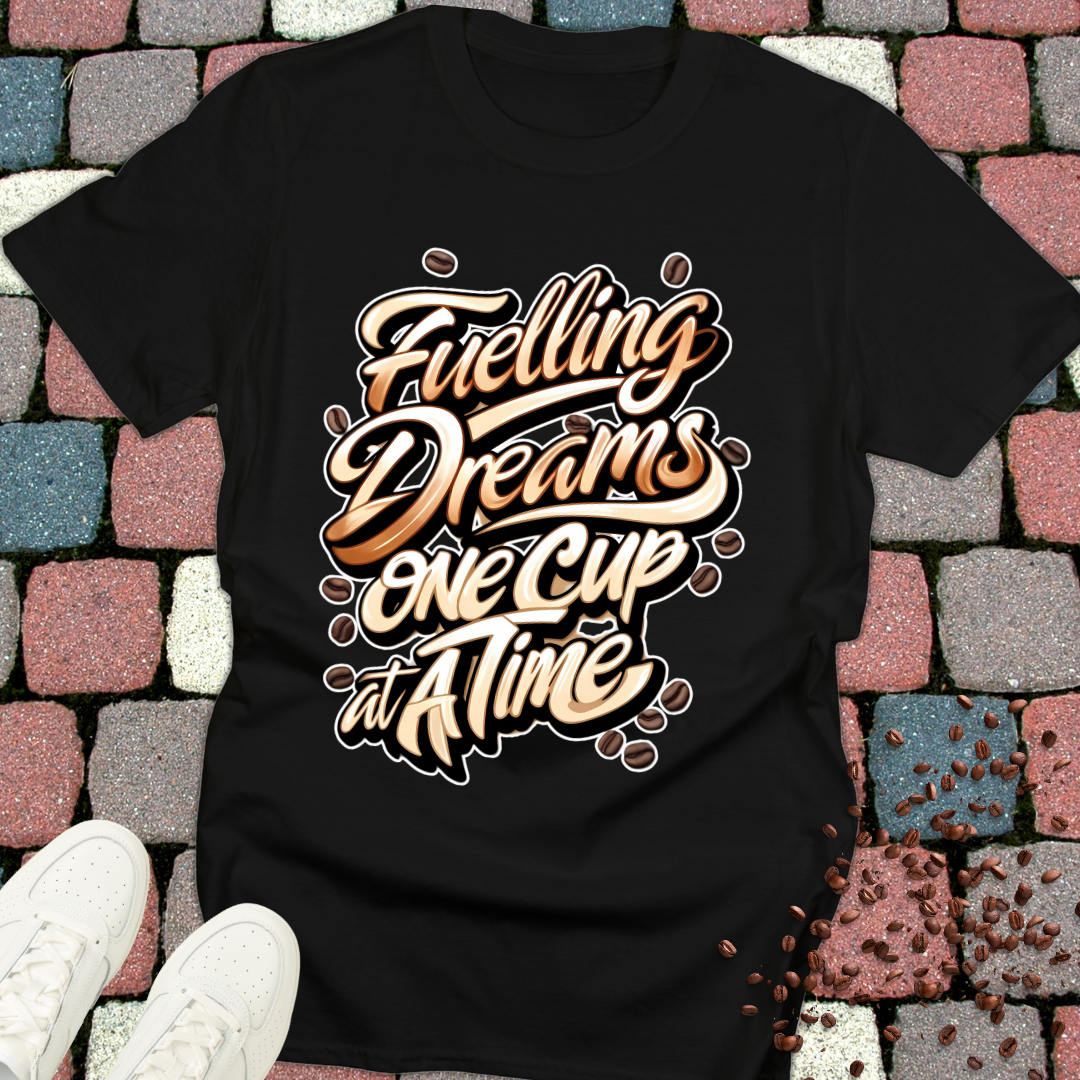 Coffee Lover T-Shirt - Fuelling Dreams One Cup at a Time