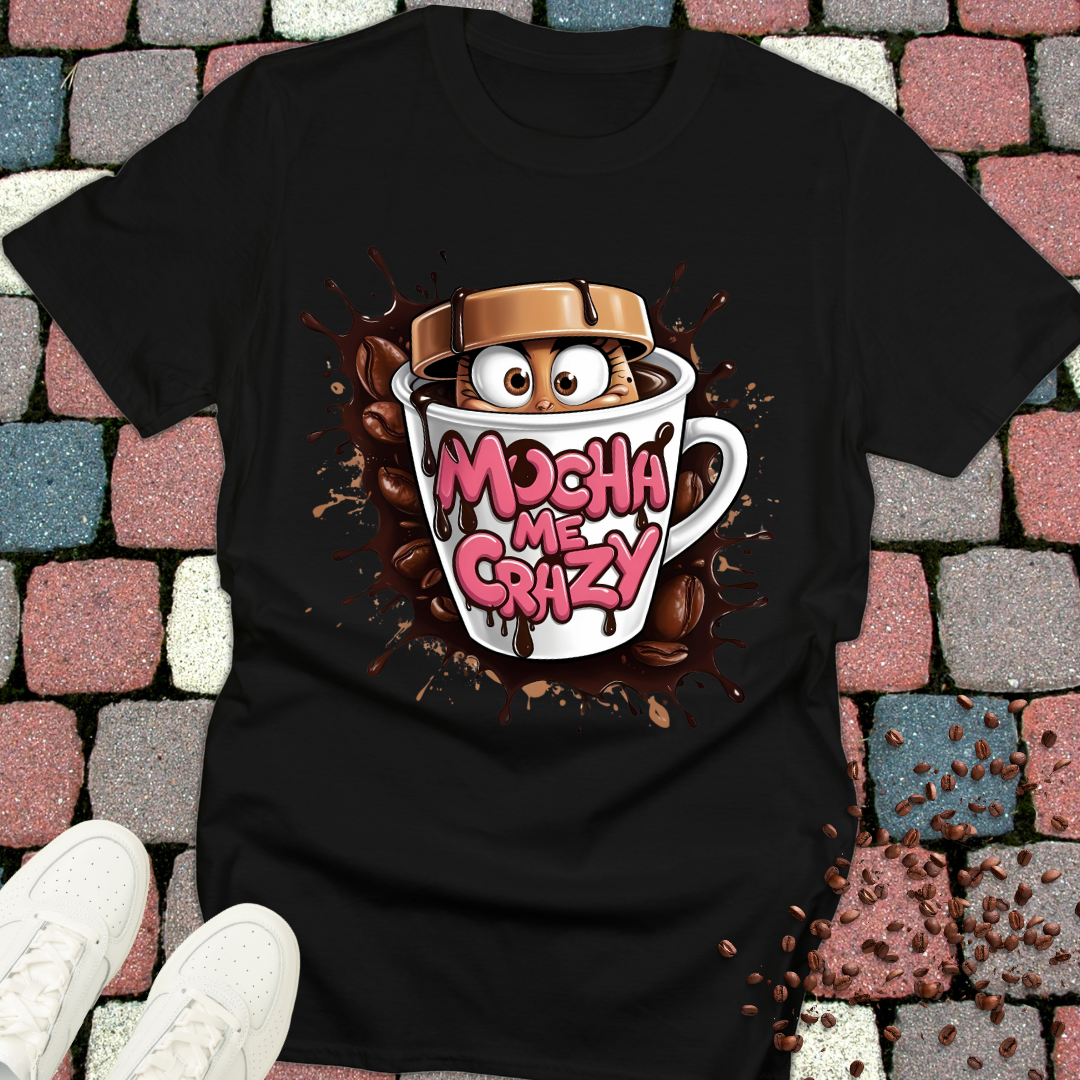 mocha me crazy T-shirt