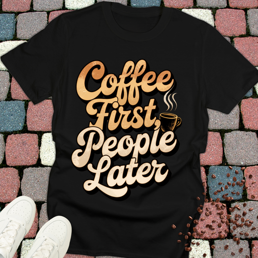 coffee first people later T-shirt