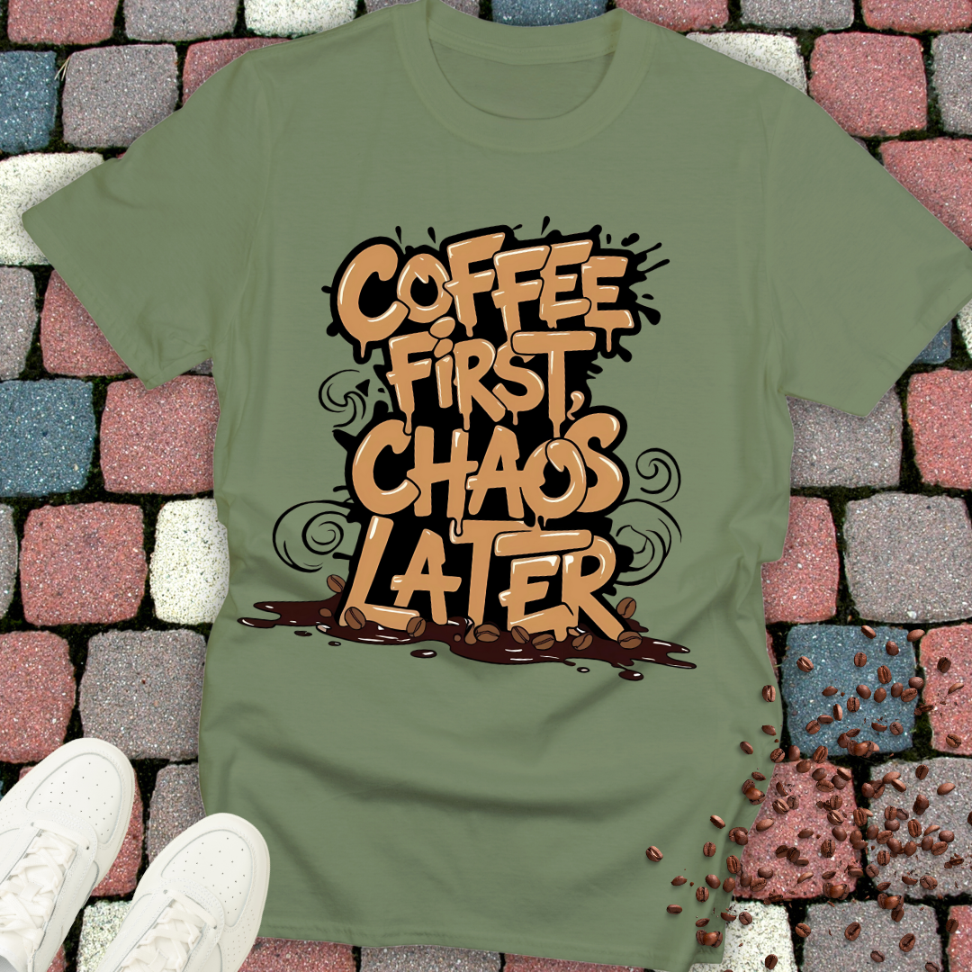 Coffee First Chaos Later T-shirt