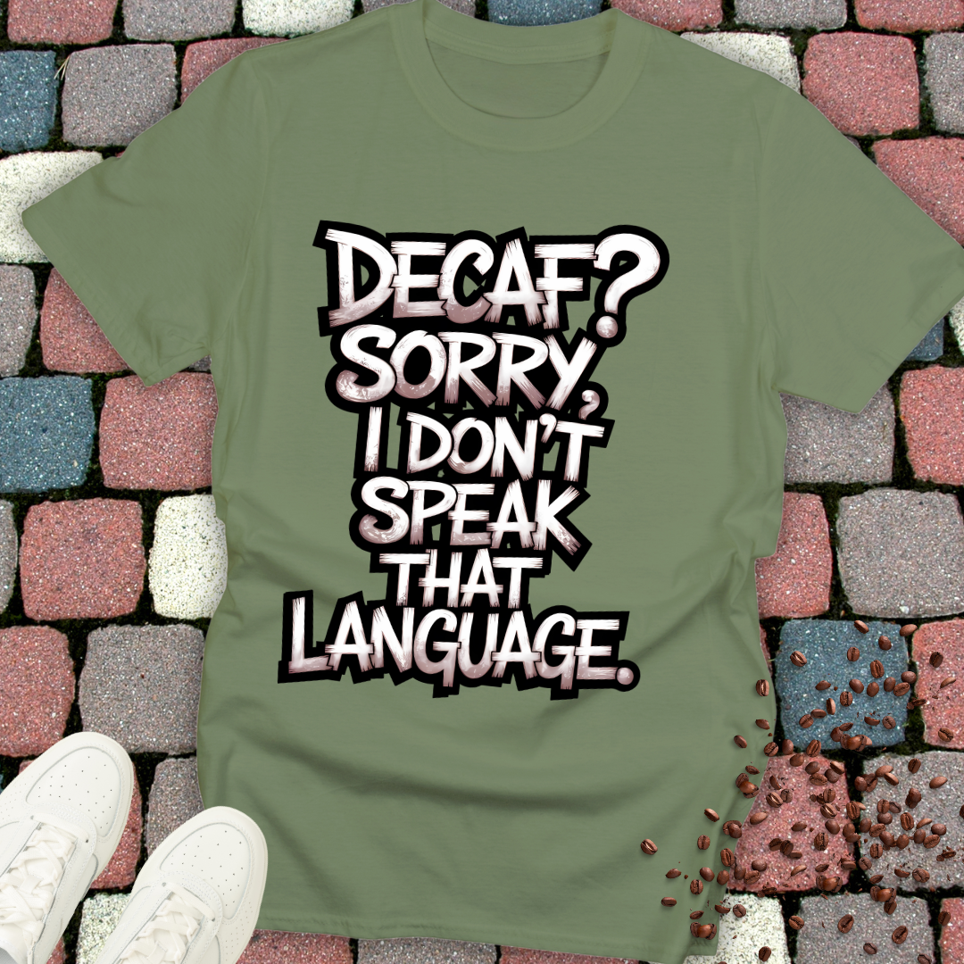 Decaf? Sorry i don't speak that language T-shirt