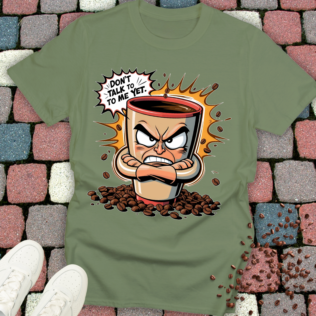 Don't talk to me yet! Coffee T-shirt