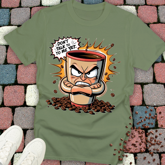 Don't talk to me yet! Coffee T-shirt
