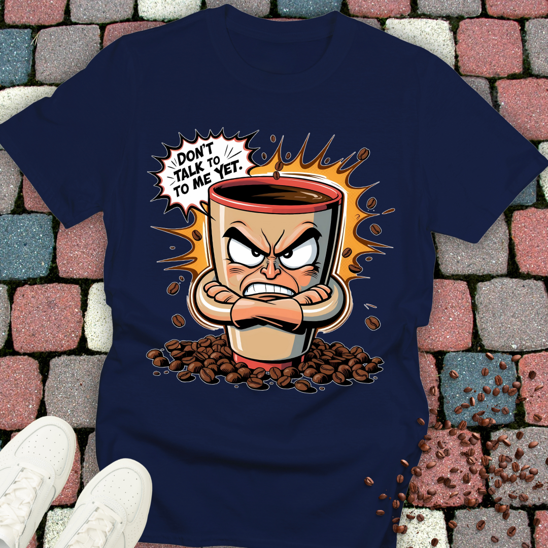 Don't talk to me yet! Coffee T-shirt