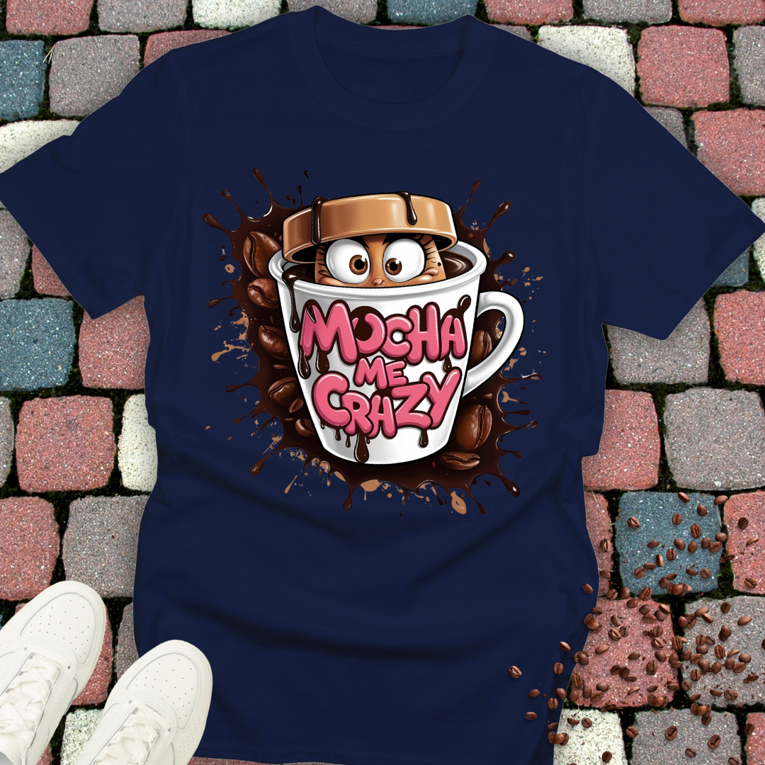 mocha me crazy T-shirt