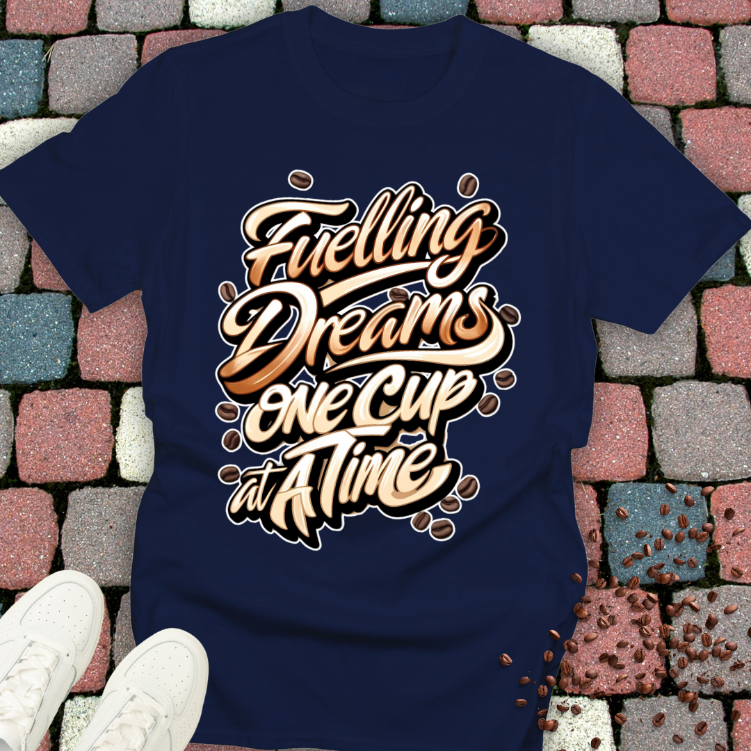 Coffee Lover T-Shirt - Fuelling Dreams One Cup at a Time