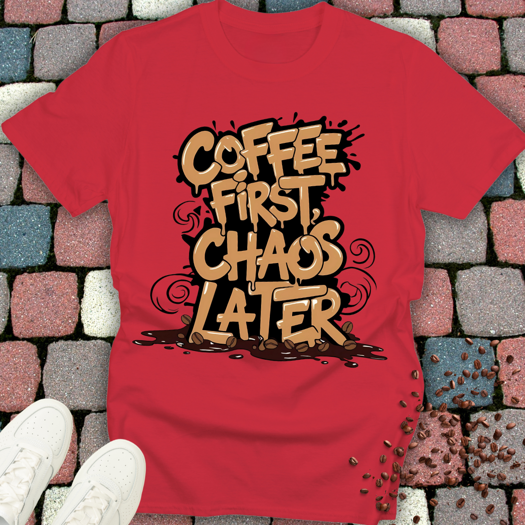 Coffee First Chaos Later T-shirt