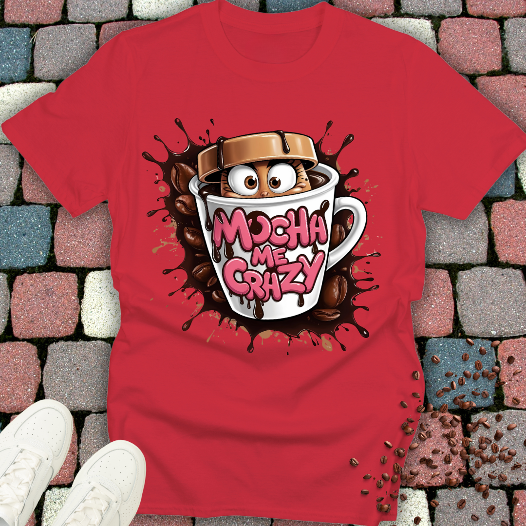 mocha me crazy T-shirt