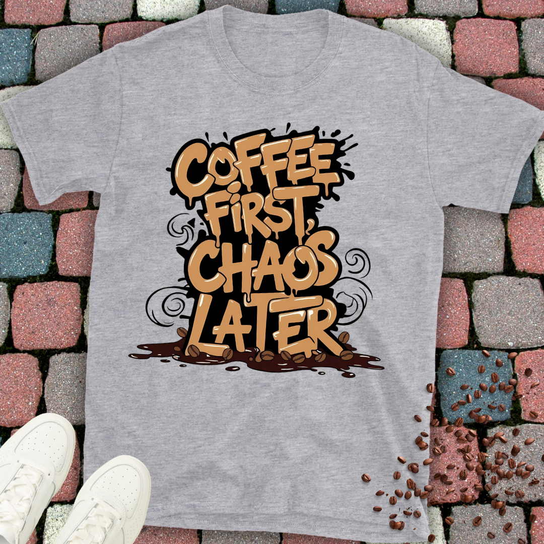 Coffee First Chaos Later T-shirt
