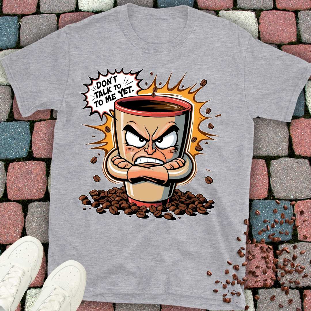 Don't talk to me yet! Coffee T-shirt