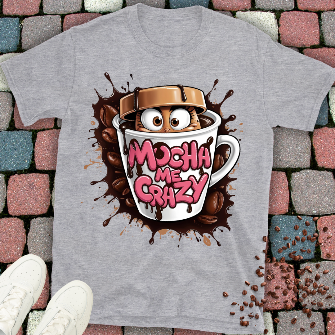 mocha me crazy T-shirt