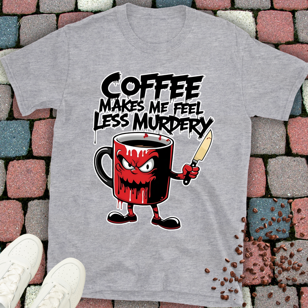 coffee makes me feel less murdery T-shirt