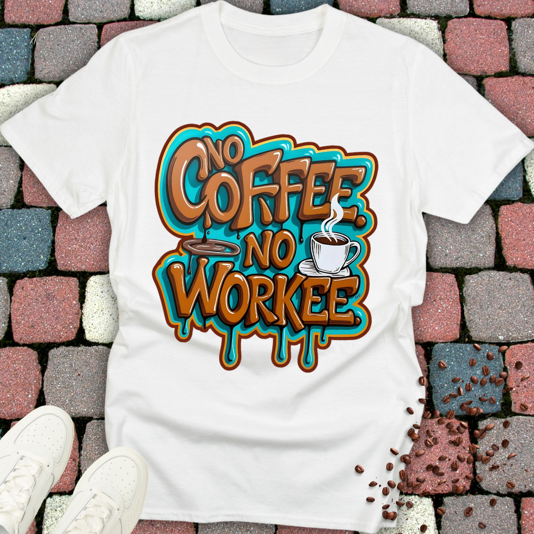 no coffee no workee T-shirt