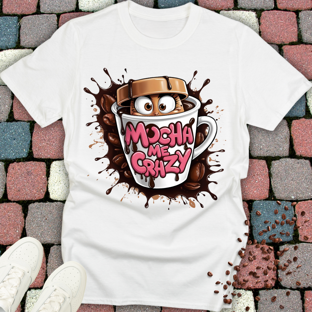 mocha me crazy T-shirt