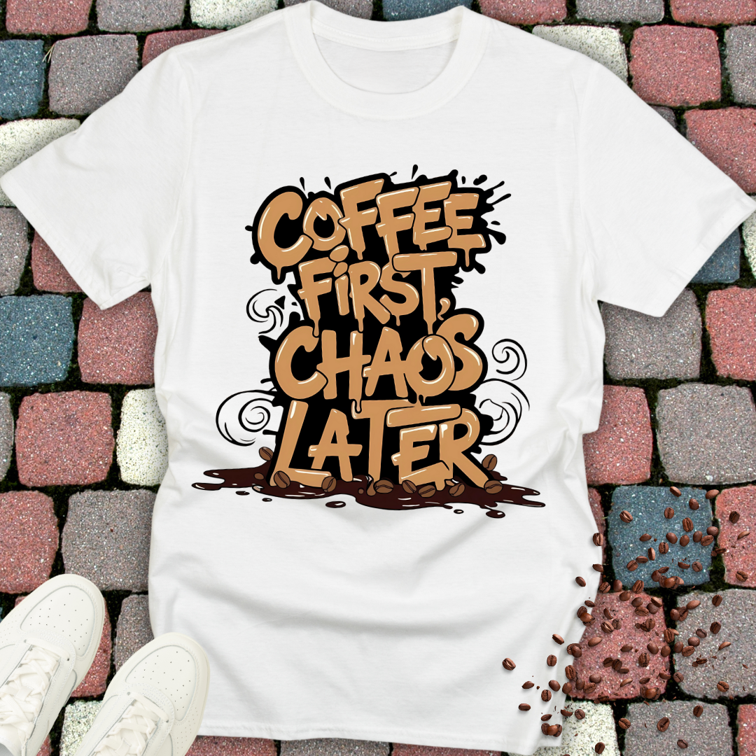 Coffee First Chaos Later T-shirt